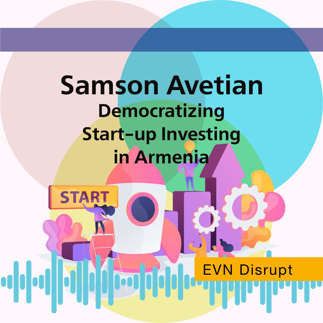 Samson Avetian Democratizing Startup Investing in Armenia EVN Report