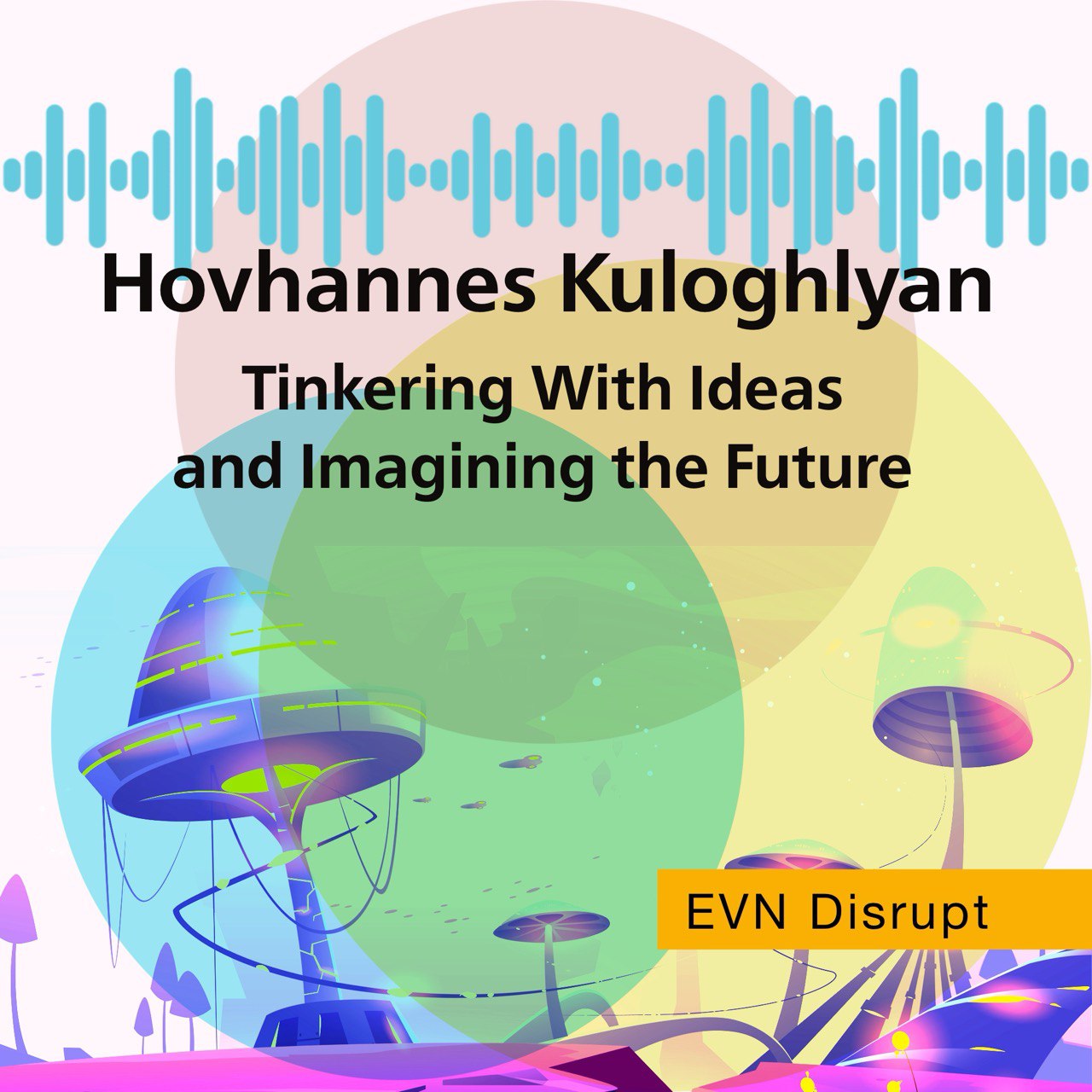 Hovhannes Kuloghlyan: Tinkering With Ideas and Imagining the Future