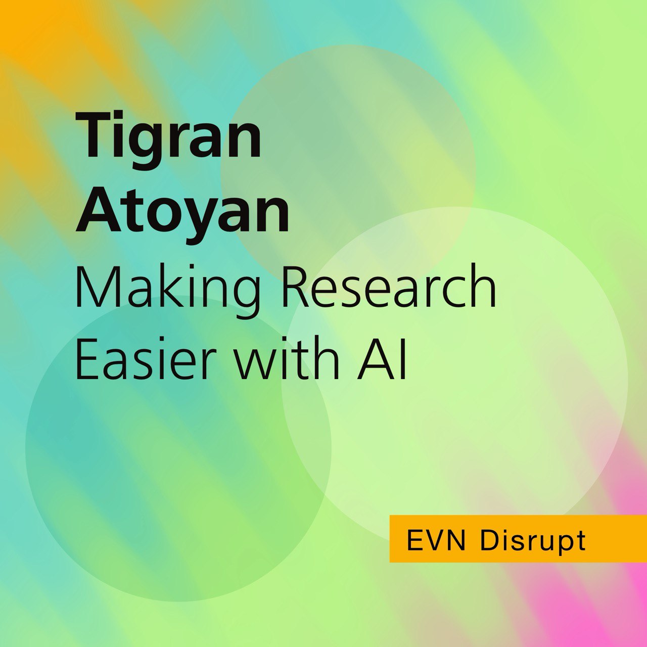Tigran Atoyan: Making Research Easier with AI