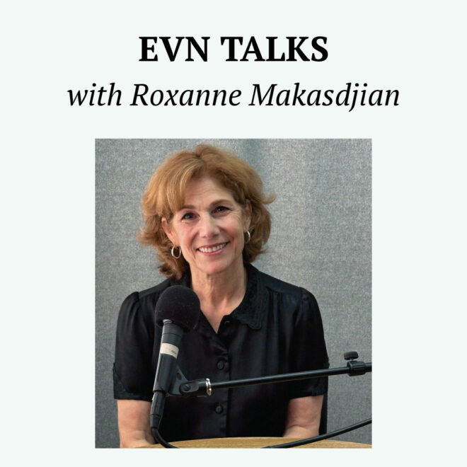 Roxanne Makasdjian genocide education program podcast EVN Talks